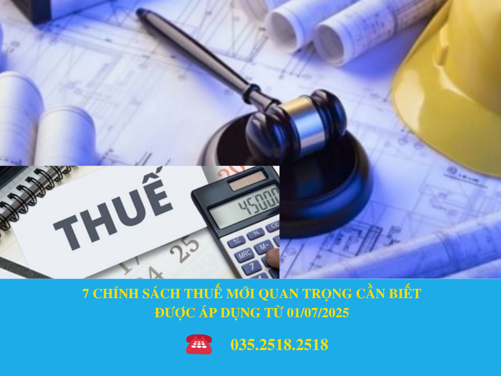 7 CHÍNH SÁCH THUẾ MỚI QUAN TRỌNG CẦN BIẾT ĐƯỢC ÁP DỤNG TỪ 01/07/2025