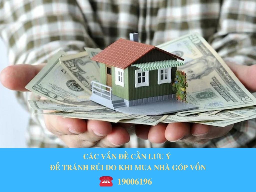 CÁC VẤN ĐỀ CẦN LƯU Ý ĐỂ TRÁNH RỦI DO KHI MUA NHÀ GÓP VỐN