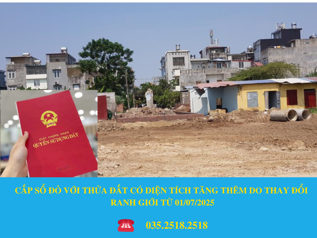 CẤP SỔ ĐỎ VỚI THỬA ĐẤT CÓ DIỆN TÍCH TĂNG THÊM DO THAY ĐỔI RANH GIỚI TỪ 01/07/2025