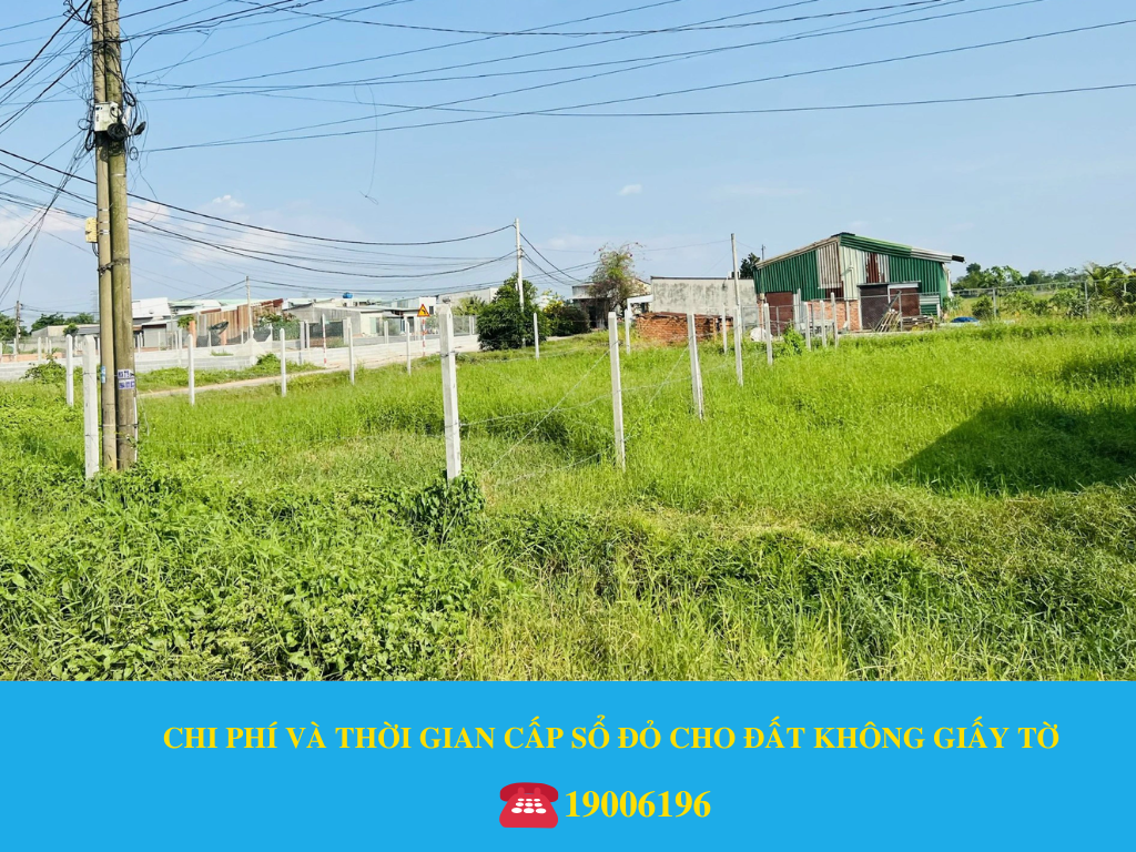 CHI PHÍ VÀ THỜI GIAN CẤP SỔ ĐỎ CHO ĐẤT KHÔNG GIẤY TỜ