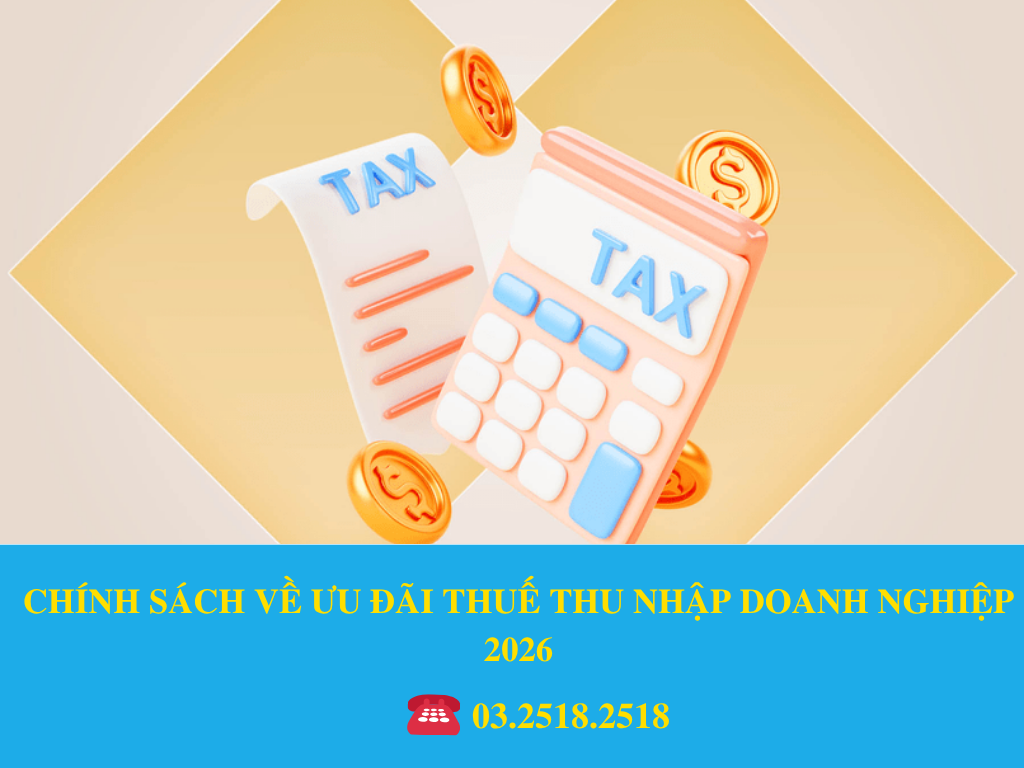 CHÍNH SÁCH VỀ ƯU ĐÃI THUẾ THU NHẬP DOANH NGHIỆP 2026