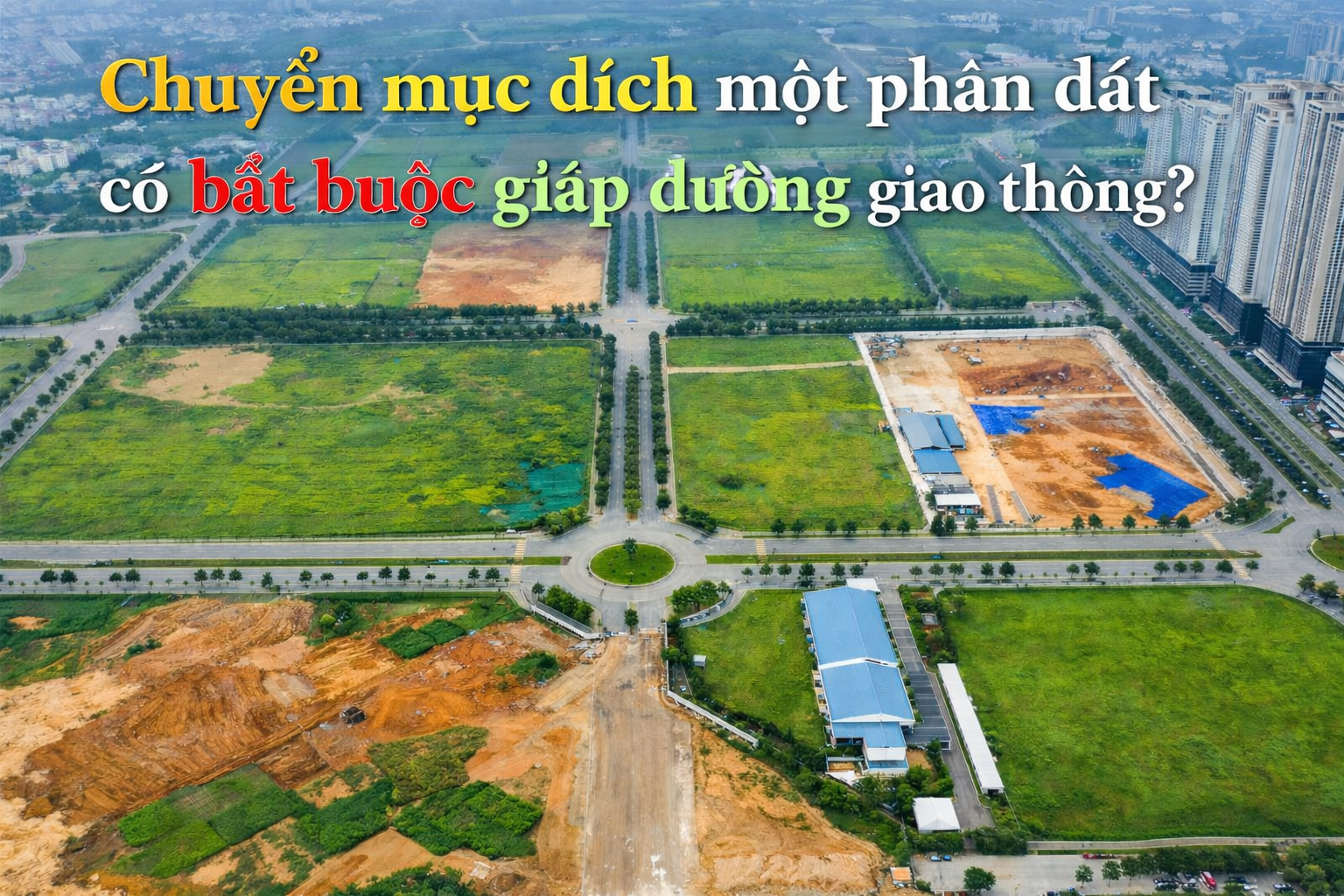 Chuyển mục đích một phần đất có bắt buộc giáp đường giao thông? 