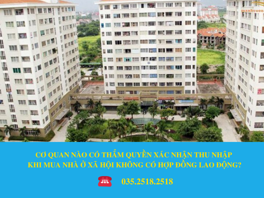 CƠ QUAN NÀO CÓ THẨM QUYỀN XÁC NHẬN THU NHẬP KHI MUA NHÀ Ở XÃ HỘI KHÔNG CÓ HỢP ĐỒNG LAO ĐỘNG?