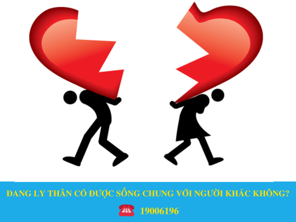 ĐANG LY THÂN CÓ ĐƯỢC SỐNG CHUNG VỚI NGƯỜI KHÁC KHÔNG?