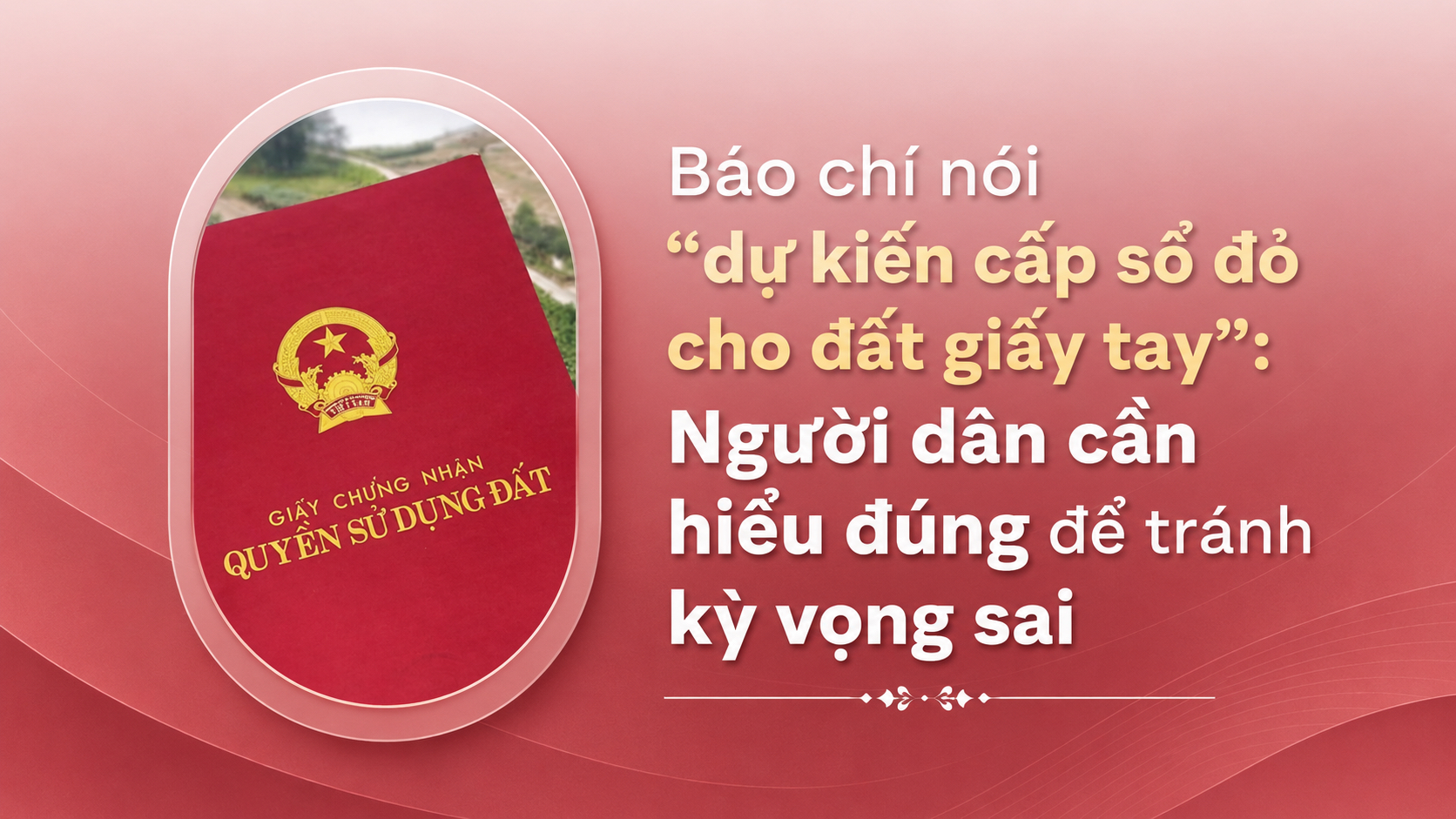 ĐẤT MUA BÁN GIẤY TAY “SẮP ĐƯỢC CẤP SỔ ĐỎ”? CẨN THẬN HIỂU SAI CHÍNH SÁCH
