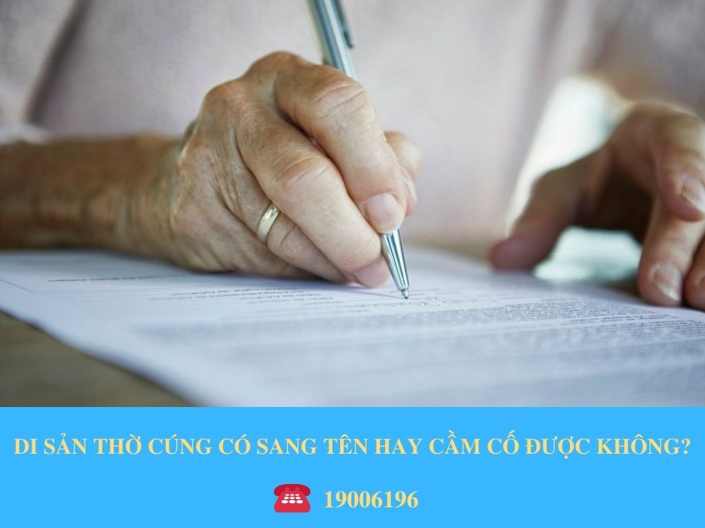 DI SẢN THỜ CÚNG CÓ SANG TÊN HAY CẦM CỐ ĐƯỢC KHÔNG?