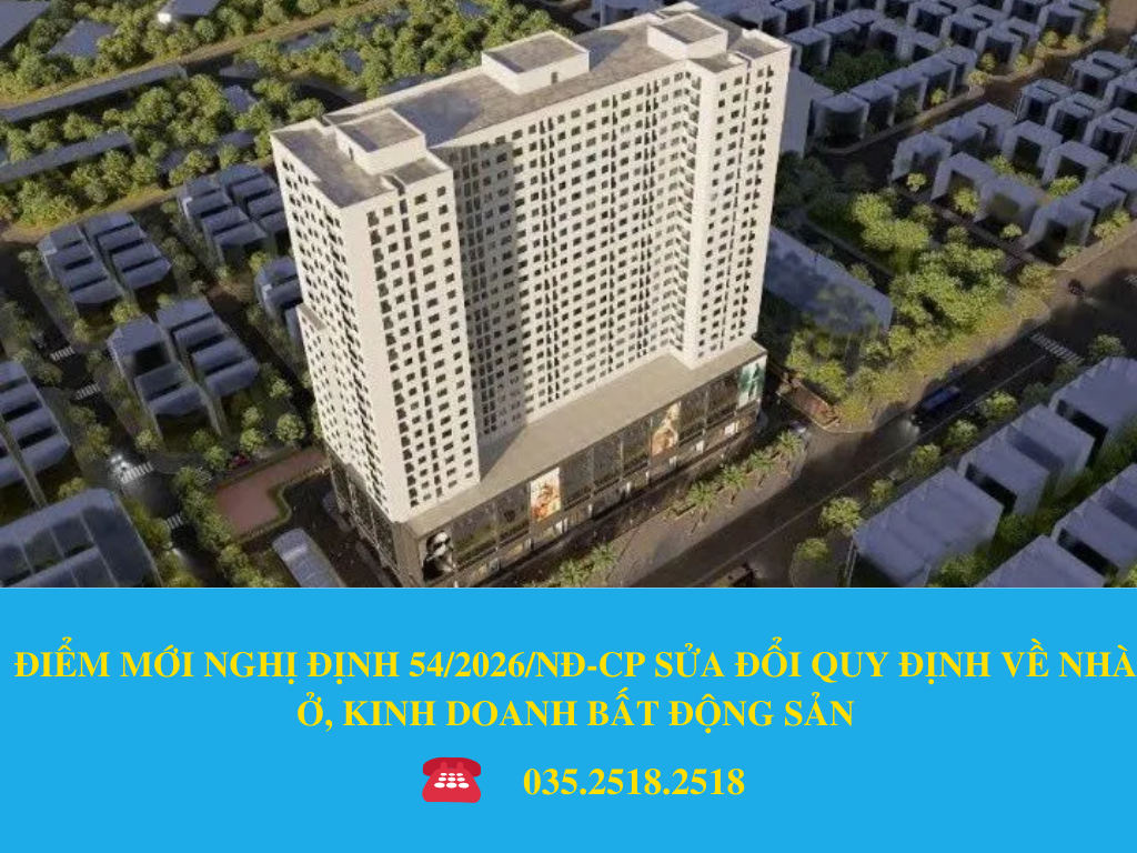 ĐIỂM MỚI NGHỊ ĐỊNH 54/2026/NĐ-CP SỬA ĐỔI QUY ĐỊNH VỀ NHÀ Ở, KINH DOANH BẤT ĐỘNG SẢN