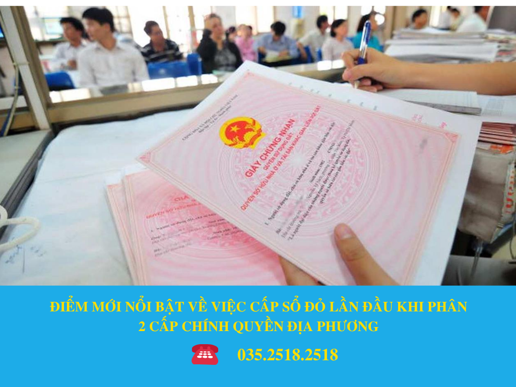 ĐIỂM MỚI NỔI BẬT VỀ VIỆC CẤP SỔ ĐỎ LẦN ĐẦU KHI PHÂN 2 CẤP CHÍNH QUYỀN ĐỊA PHƯƠNG