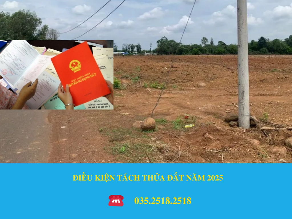 ĐIỀU KIỆN TÁCH THỬA ĐẤT NĂM 2025