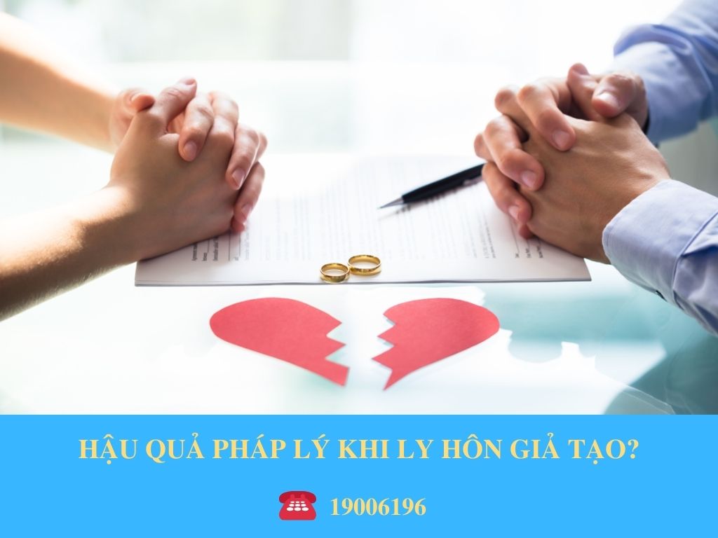 HẬU QUẢ PHÁP LÝ KHI LY HÔN GIẢ TẠO?