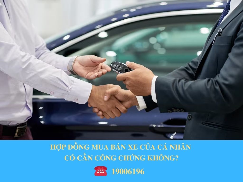 HỢP ĐỒNG MUA BÁN XE CỦA CÁ NHÂN CÓ CẦN CÔNG CHỨNG KHÔNG?