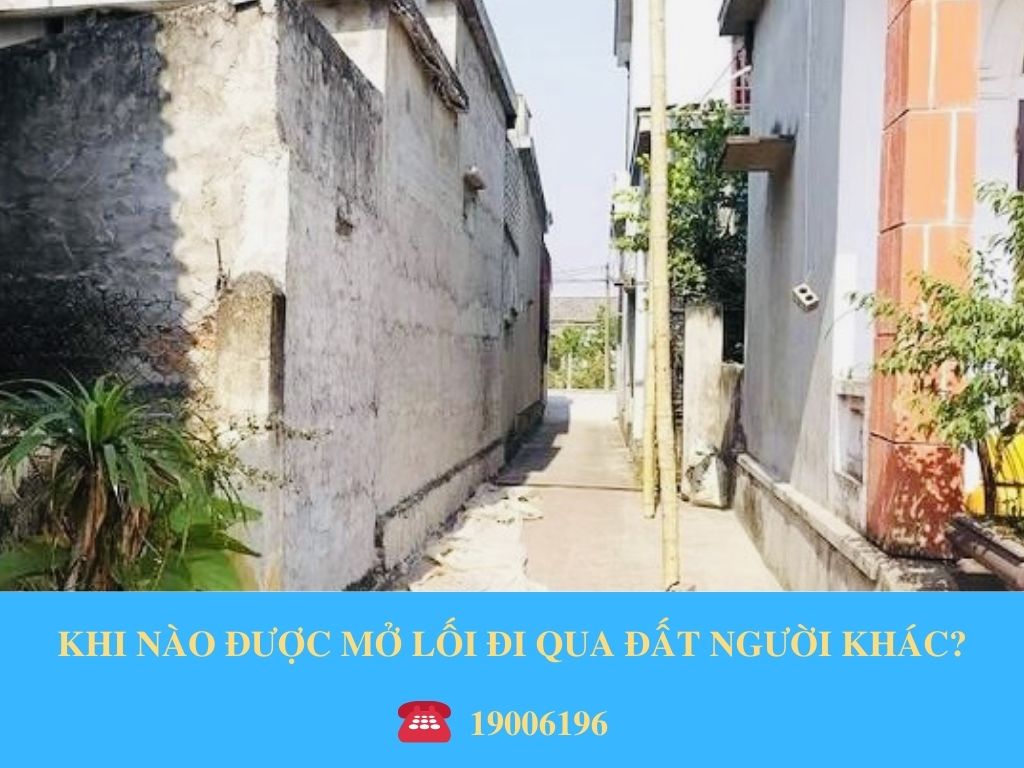 KHI NÀO ĐƯỢC MỞ LỐI ĐI QUA ĐẤT NGƯỜI KHÁC?