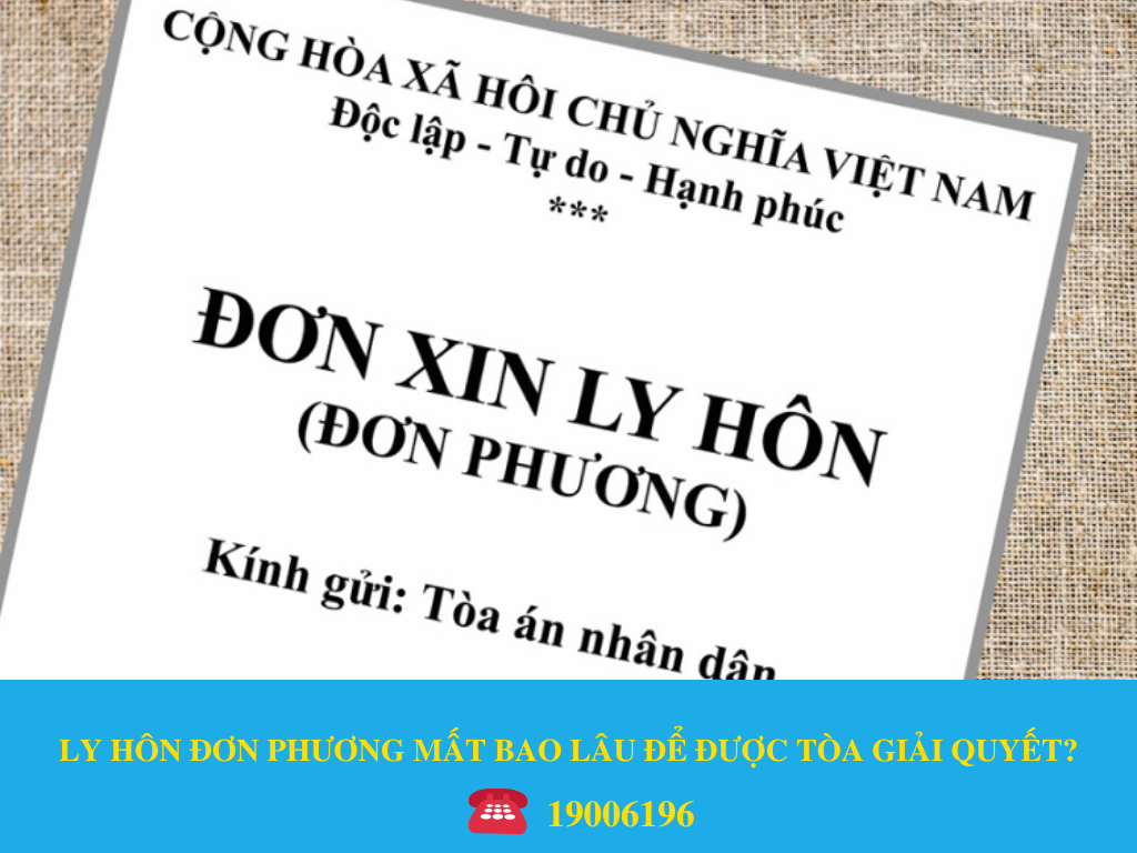 LY HÔN ĐƠN PHƯƠNG MẤT BAO LÂU ĐỂ ĐƯỢC TÒA GIẢI QUYẾT?