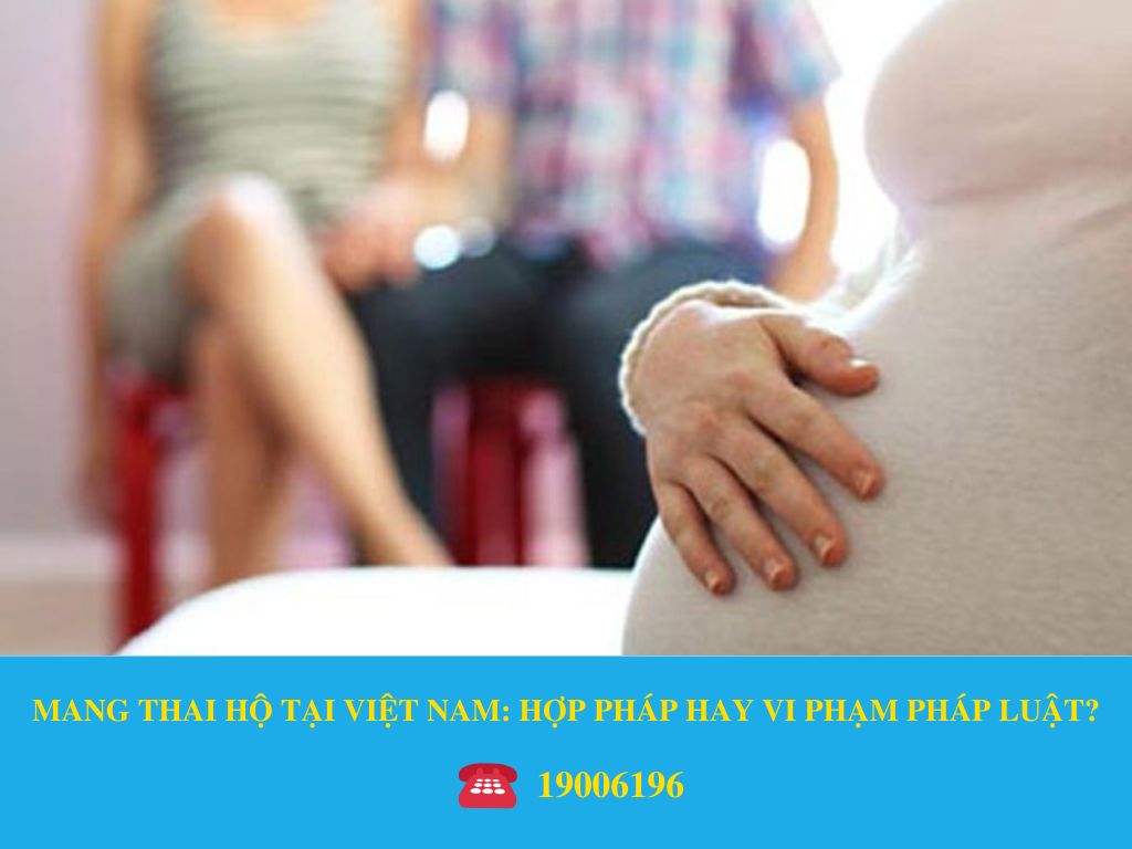 MANG THAI HỘ TẠI VIỆT NAM: HỢP PHÁP HAY VI PHẠM PHÁP LUẬT?