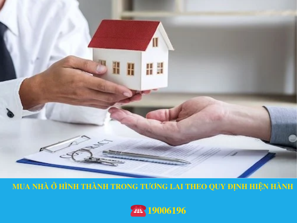 MUA NHÀ Ở HÌNH THÀNH TRONG TƯƠNG LAI THEO QUY ĐỊNH HIỆN HÀNH