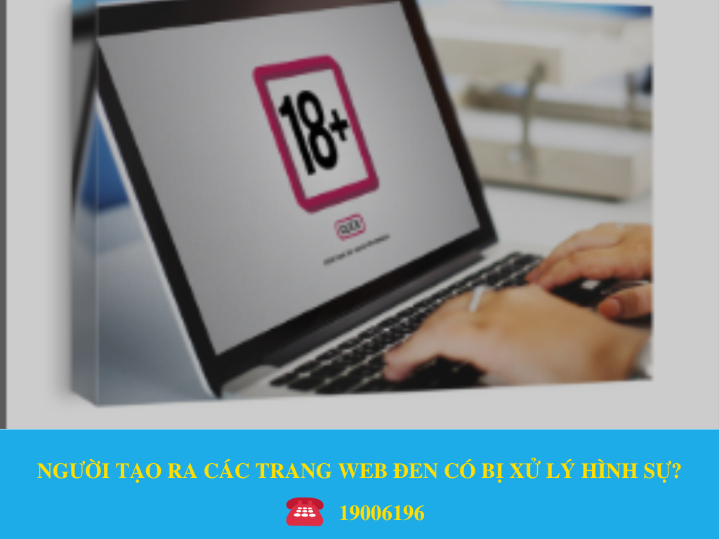 NGƯỜI TẠO RA CÁC TRANG WEB ĐEN CÓ BỊ XỬ LÝ HÌNH SỰ?