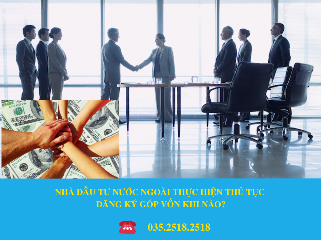 NHÀ ĐẦU TƯ NƯỚC NGOÀI THỰC HIỆN THỦ TỤC ĐĂNG KÝ GÓP VỐN KHI NÀO?