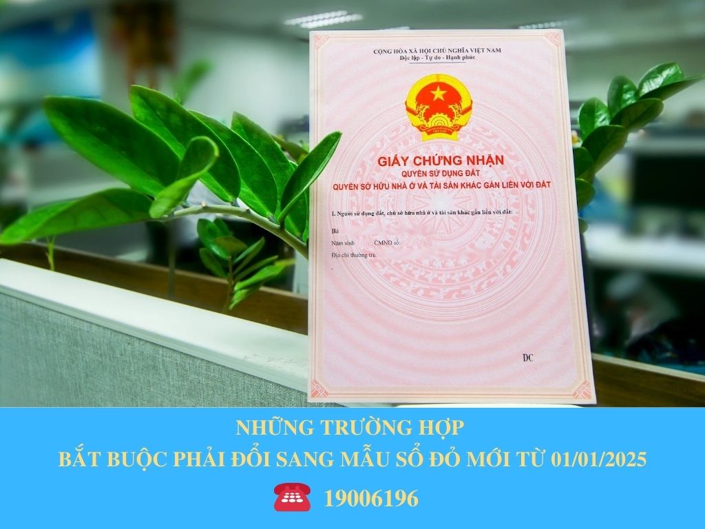 NHỮNG TRƯỜNG HỢP BẮT BUỘC PHẢI ĐỔI SANG MẪU SỔ ĐỎ MỚI TỪ 01/01/2025