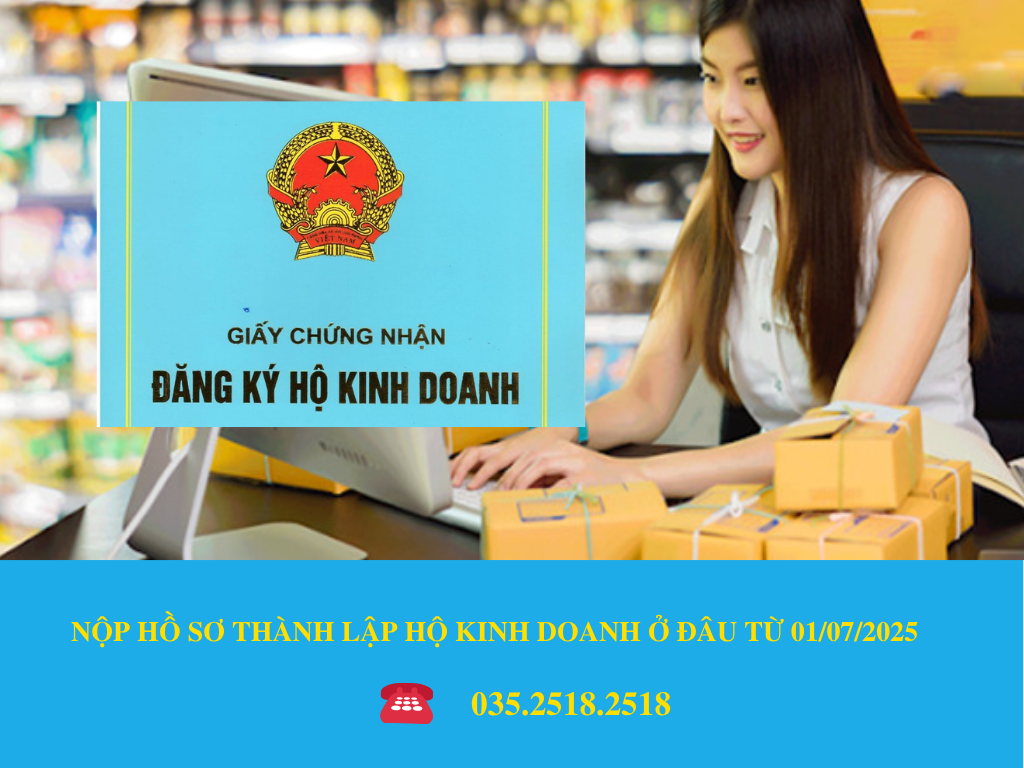 NỘP HỒ SƠ THÀNH LẬP HỘ KINH DOANH Ở ĐÂU TỪ 01/07/2025 