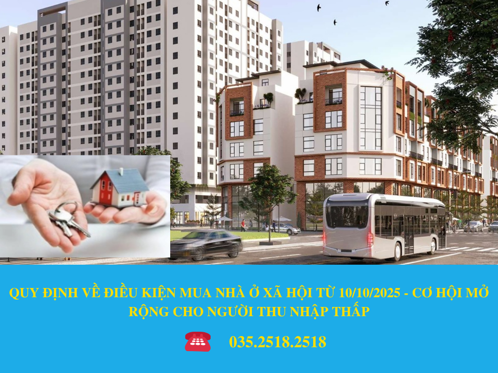 QUY ĐỊNH VỀ ĐIỀU KIỆN MUA NHÀ Ở XÃ HỘI TỪ 10/10/2025 - CƠ HỘI MỞ RỘNG CHO NGƯỜI THU NHẬP THẤP