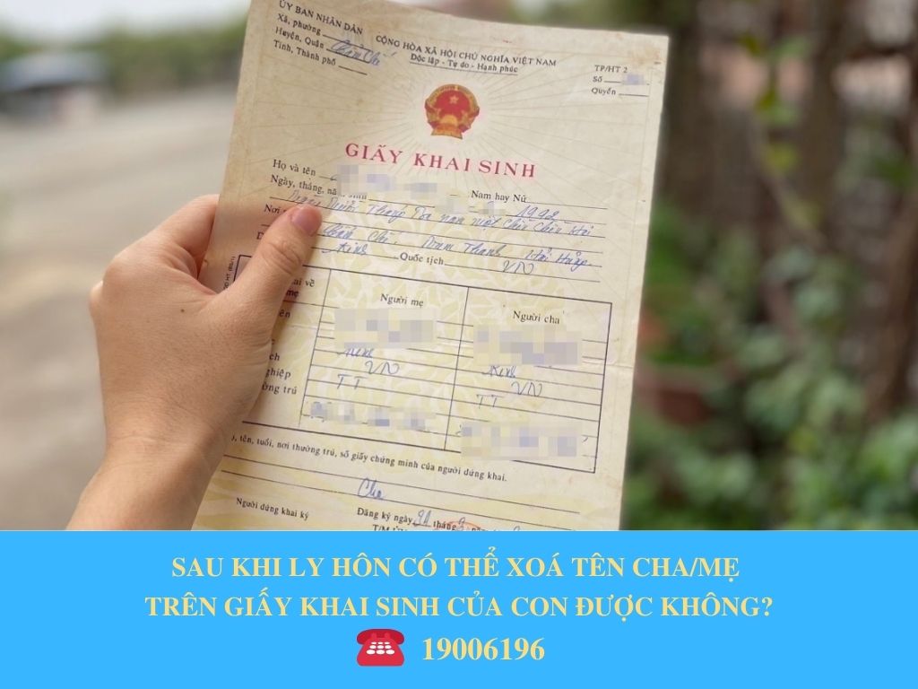 SAU KHI LY HÔN CÓ THỂ XOÁ TÊN CHA/MẸ TRÊN GIẤY KHAI SINH CỦA CON ĐƯỢC KHÔNG?