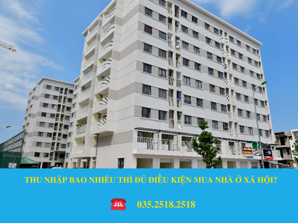 THU NHẬP BAO NHIÊU THÌ ĐỦ ĐIỀU KIỆN MUA NHÀ Ở XÃ HỘI?