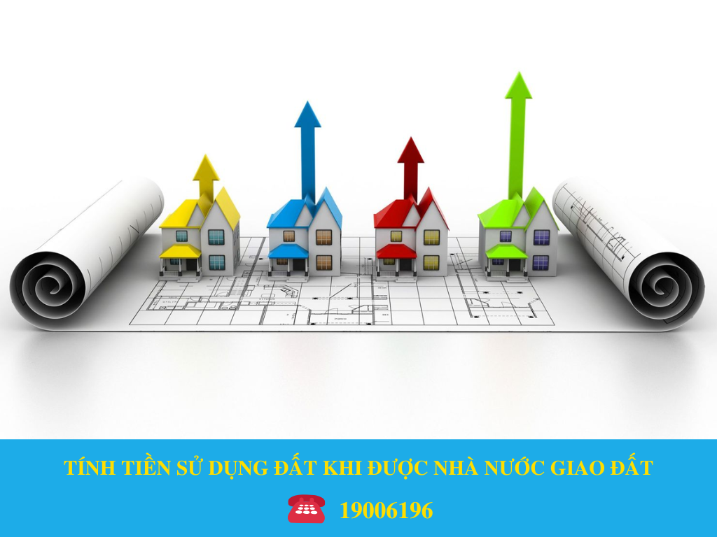 TÍNH TIỀN SỬ DỤNG ĐẤT KHI ĐƯỢC NHÀ NƯỚC GIAO ĐẤT