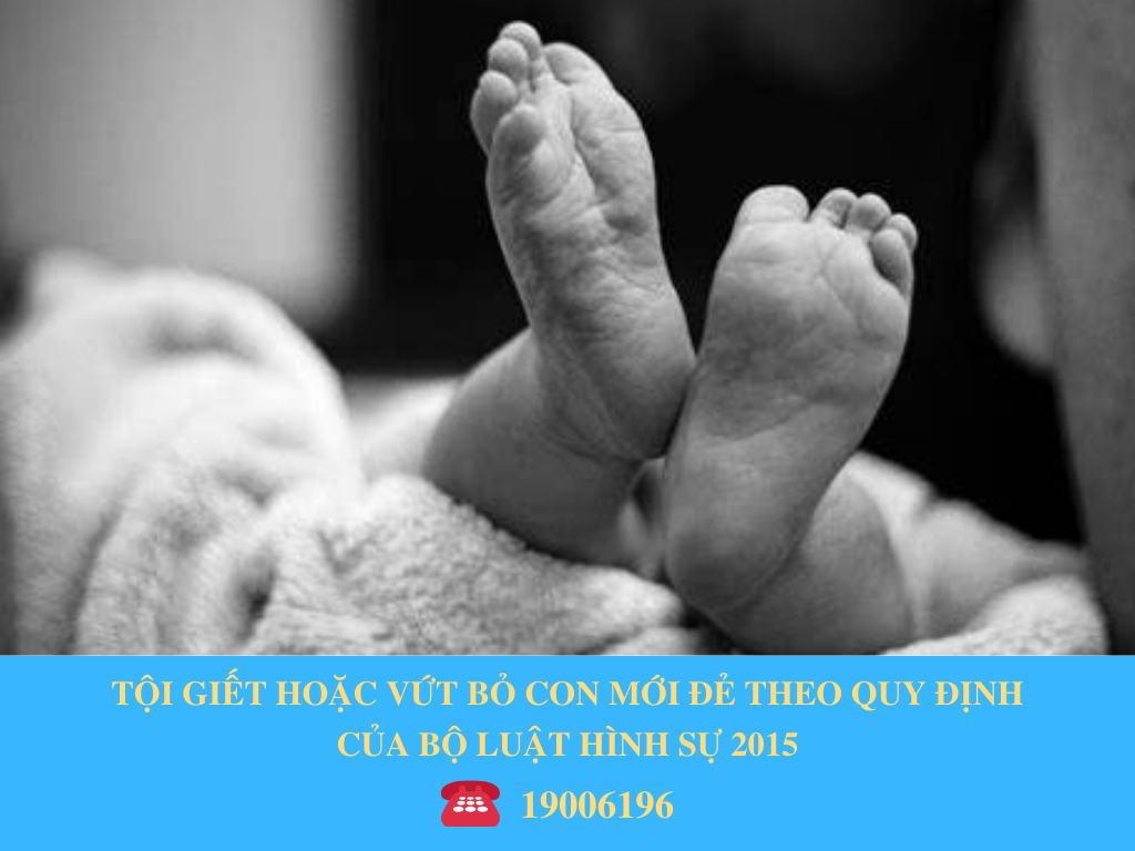 TỘI GIẾT HOẶC VỨT BỎ CON MỚI ĐẺ THEO BỘ LUẬT HÌNH SỰ 2015