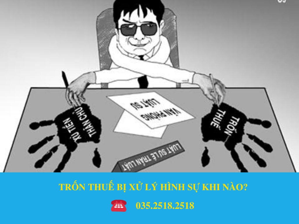 TRỐN THUẾ BỊ XỬ LÝ HÌNH SỰ KHI NÀO?