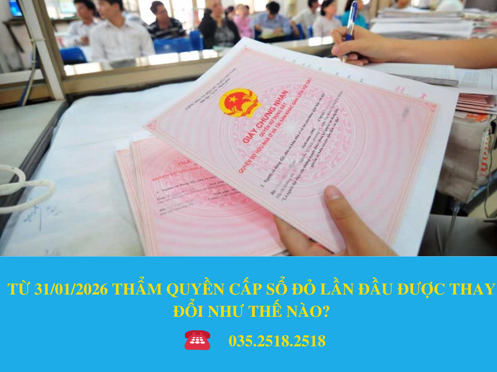 TỪ 31/01/2026 THẨM QUYỀN CẤP SỔ ĐỎ LẦN ĐẦU ĐƯỢC THAY ĐỔI NHƯ THẾ NÀO?