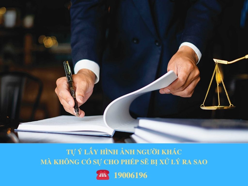 TỰ Ý LẤY HÌNH ẢNH NGƯỜI KHÁC MÀ KHÔNG CÓ SỰ CHO PHÉP SẼ BỊ XỬ LÝ RA SAO
