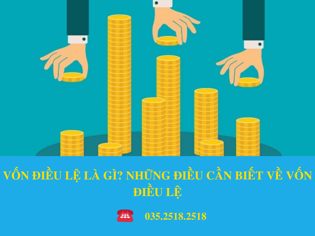 VỐN ĐIỀU LỆ LÀ GÌ? NHỮNG ĐIỀU CẦN BIẾT VỀ VỐN ĐIỀU LỆ