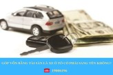 GÓP VỐN BẰNG TÀI SẢN LÀ XE Ô TÔ CÓ PHẢI SANG TÊN KHÔNG?